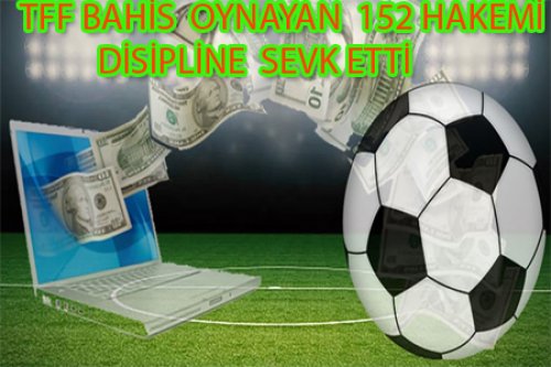 TFF 152 HAKEMİ DİSİPLİNE SEVK ETTİ