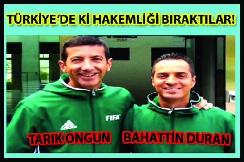 BAHATTİN DURAN-TARIK ONGUN NEYİ BIRAKTI?