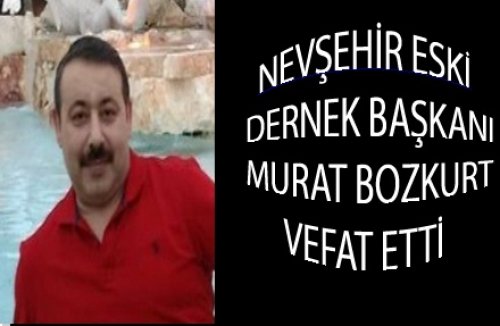 NEVŞEHİRLİ MURAT BOZKURT VEFAT ETTİ