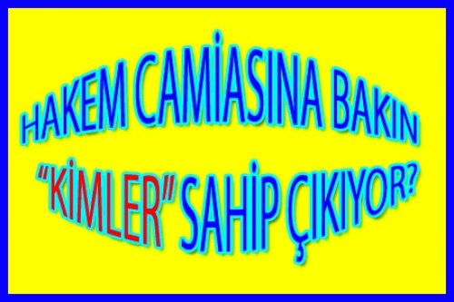 HAKEM CAMİASINA KİMLER SAHİP ÇIKIYOR?
