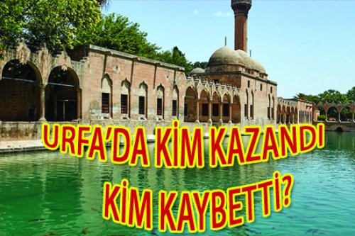 URFA'DA KİM KAZANDI KİM KAYBETTİ?