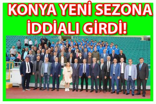 KONYA YENİ SEZONDAN OLDUKÇA ÜMİTLİ