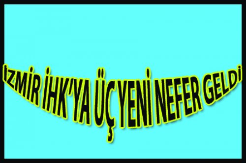 İZMİR İHK'YA ÜÇ YENİ İSİM!