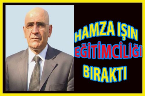 HAMZA IŞIN EĞİTİMCİLİĞİ BIRAKTI