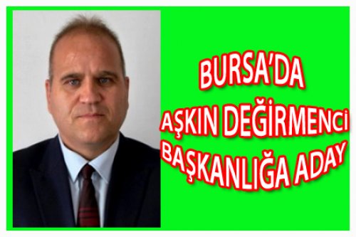 BURSA'DA AŞKIN DEĞİRMENCİ BAŞKAN ADAYI