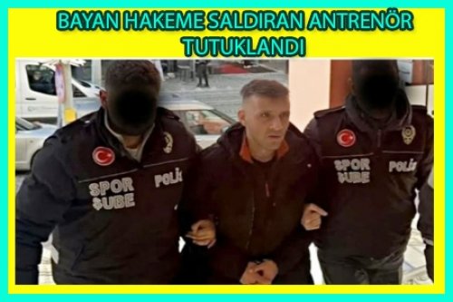KOCAELİ'DE BAYAN HAKEME SALDIRAN ANTRENÖR TUTUKLANDI