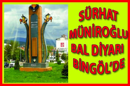 SÜRHAT MÜNİROĞLU BAL DİYARI BİNGÖL'DE