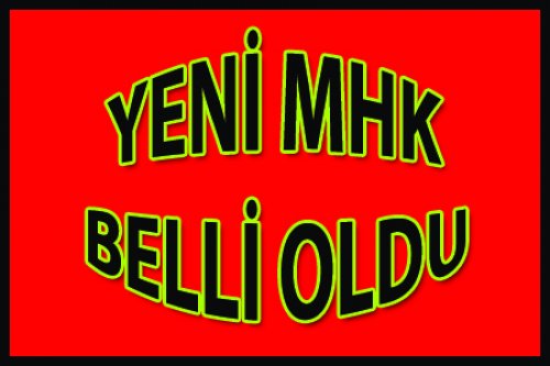 YENİ MHK BELLİ OLDU...!