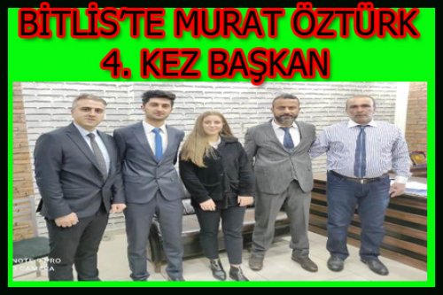 BİTLİS'TE MURAT ÖZTÜRK 4. KEZ BAŞKAN