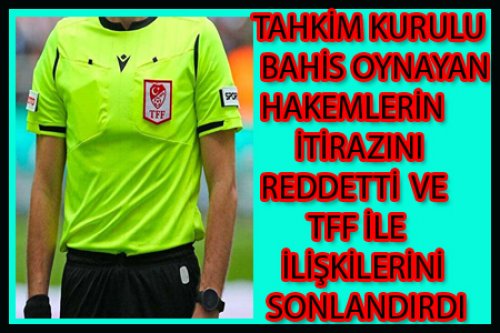TFF 149 HAKEMİN İLİŞKİSİNİ SONLANDIRDI!