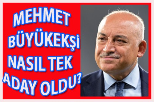 BÜYÜKEKŞİ NASIL TEK ADAY OLDU?