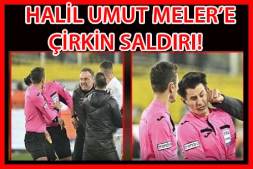 HALİL UMUT MELER'E ÇİRKİN SALDIRI