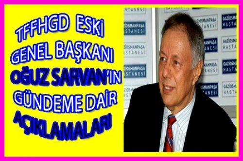 GENEL BAŞKANLARDAN AÇIKLAMALAR(OĞUZ SARVAN)