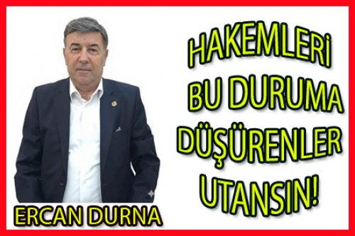 HAKEMLERİ BU DURUMA DÜŞÜRENLER UTANSIN!