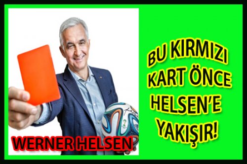 KIRMIZI KART WERNER HELSEN'E YAKIŞIR!