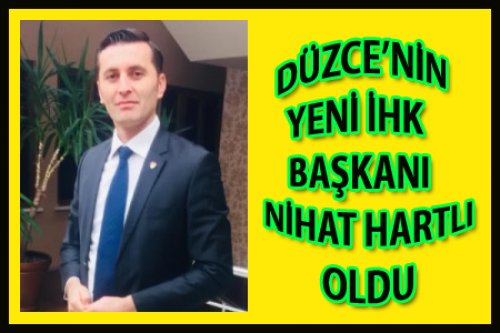 NİHAT HARTLI DÜZCE İHK BAŞKANI OLDU