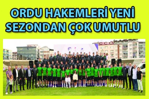  ORDU HAKEMLERİ YENİ SEZONDAN ÇOK ÜMİTLİ