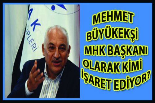 TFF BAŞKANI MHK'YA KİMİ İŞARET EDİYOR?