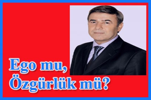 EGO MU, ÖZGÜRLÜK MÜ?