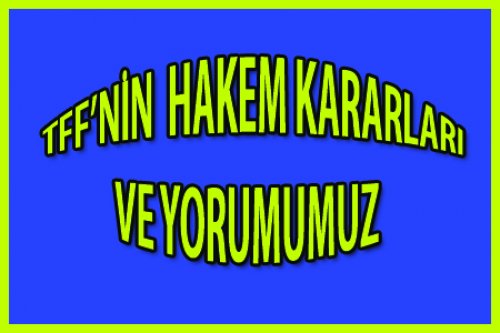 TFF HAKEM KARARLARINA YORUMUMUZ..!