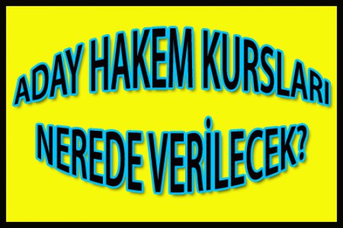 ADAY HAKEM KURSLARI NEREDE VERİLECEK?