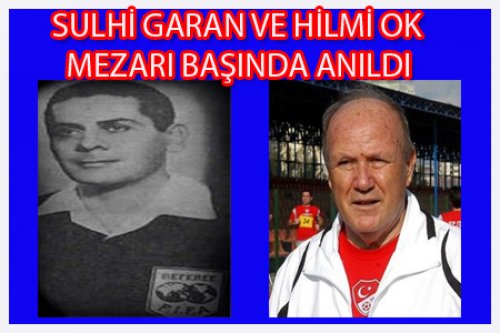 SULHİ GARAN VE HİLMİ OK ANILDI