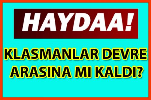 KLASMANLAR DEVRE ARASINA MI KAYDI?