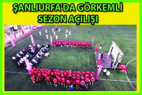 ŞANLIURFA'DA MUHTEŞEM SEZON AÇILIŞI