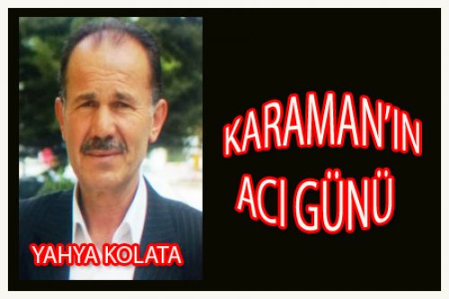 KARAMANLI YAHYA KOLATA VEFAT ETTİ