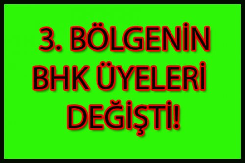 3. BÖLGE'YE YENİ  BHK ATANDI