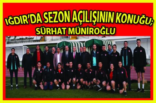 SÜRHAT MÜNİROĞLU IĞDIR'DA!