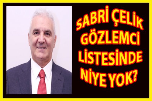 SABRİ ÇELİK LİSTEDE NEDEN YOK?