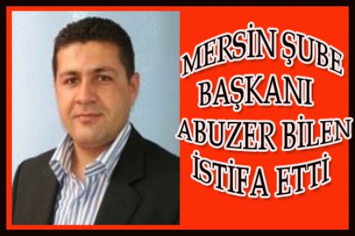 ABUZER BİLEN İSTİFA ETTİ