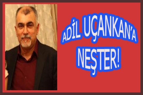 ADİL UÇANKAN AMELİYAT OLDU