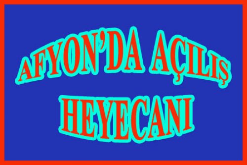 AFYON AÇILIŞA HAZIR