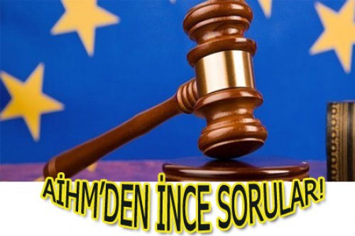 AİHM BU SORULARA CEVAP BEKLİYOR!