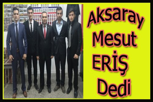 AKSARAY'DA YENİ BAŞKAN UFUK ERİŞ