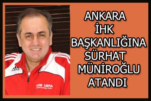 ANKARA'YA TECRÜBELİ İHK BAŞKANI