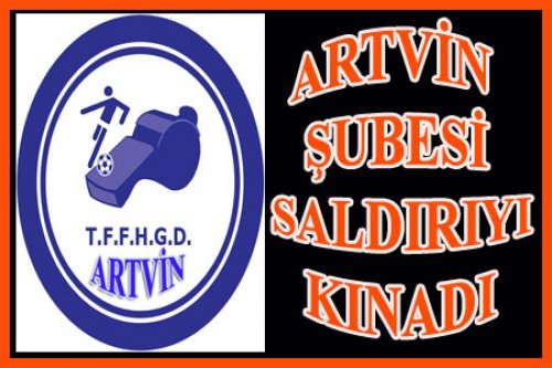 ARTVİN ŞUBESİ SALDIRIYI KINADI