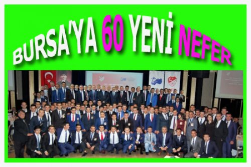 BURS'YA 60 YENİ NEFER GELDİ..!