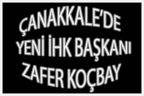 ÇANAKKALE'YE YENİ İHK ATANDI