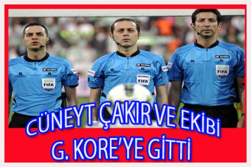 CÜNEYT ÇAKIR G.KORE'YE UÇTU!