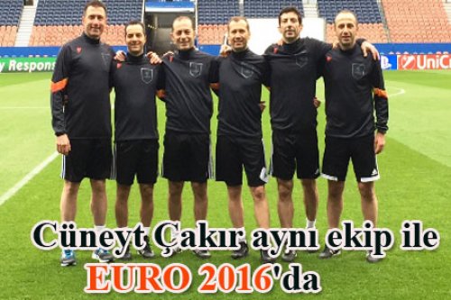 CÜNEYT ÇAKIR'IN EURO 2016 EKİBİ BELLİ OLDU