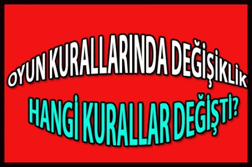 DEĞİŞEN OYUN KURALLARI HANGİSİ?