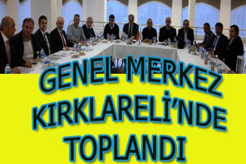GENEL MERKEZ KIRKLARELİ'NDEYDİ
