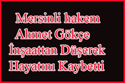 GÖKÇE AİLESİNİN ACI GÜNÜ