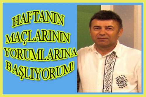 HAFTANIN HAKEM YORUMLARINA BAŞLIYORUZ