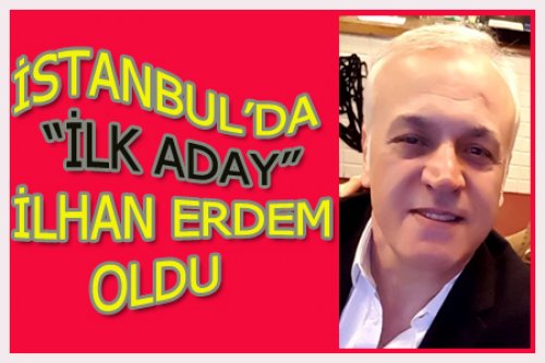 İSTANBUL'DA İLHAN ERDEM ADAY