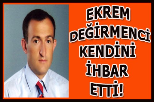KENDİNİ İHBAR ETTİ..!