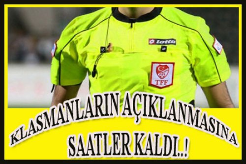 KLASMANLARIN AÇIKLANMASINA RAMAK KALDI